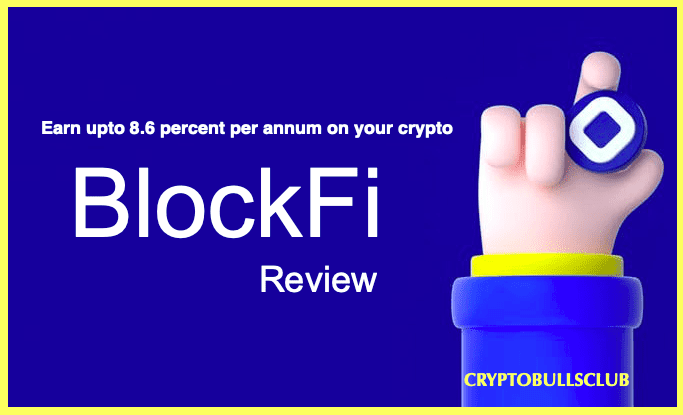  BlockFi Review – Trade, Lend and Earn Interest through Crypto Upto 8.6% PA