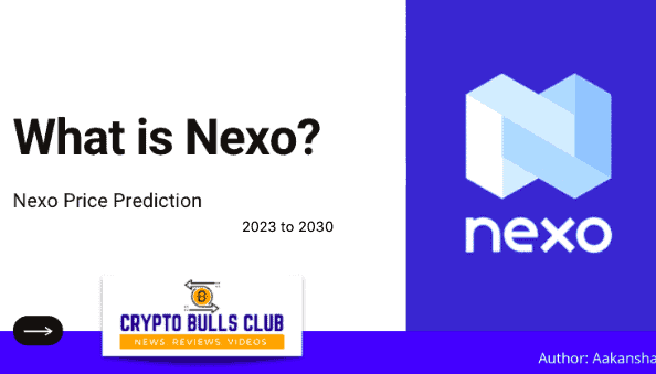  What is NEXO? Nexo price prediction 2023, 2024, 2025 to 2030