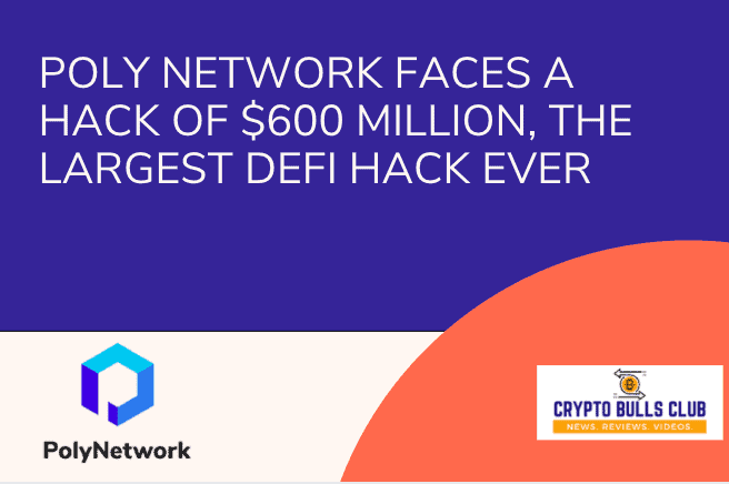  Poly Network faces a hack of $600 million, the largest Defi hack ever