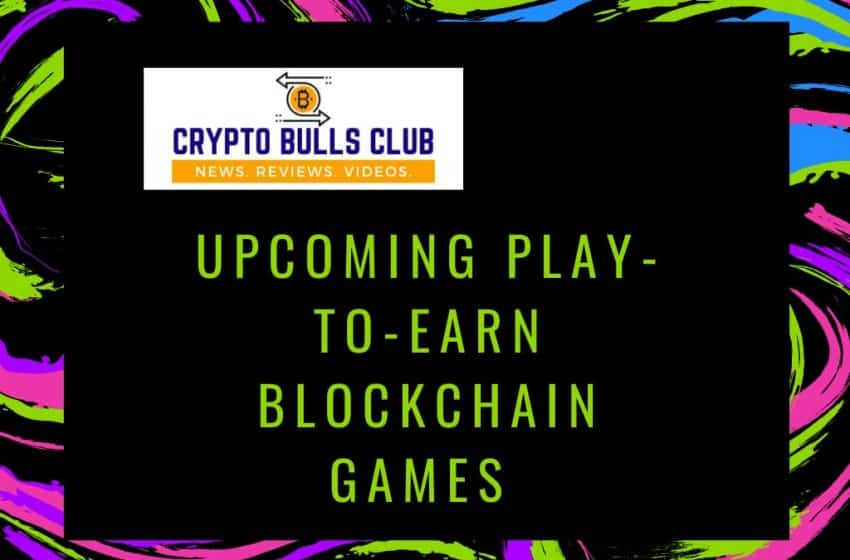  Upcoming Play-to-Earn Blockchain Games in 2021