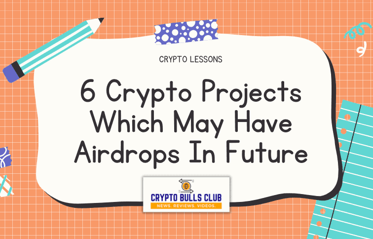  6 Crypto Projects Which May Have Airdrops In Future