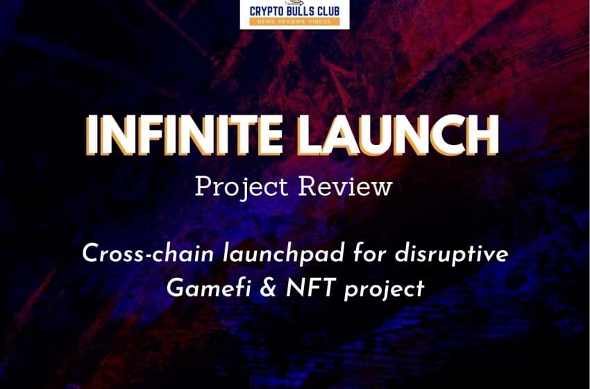  Infinite Launch Project Review- Cross-chain launchpad for disruptive Gamefi & NFT projects