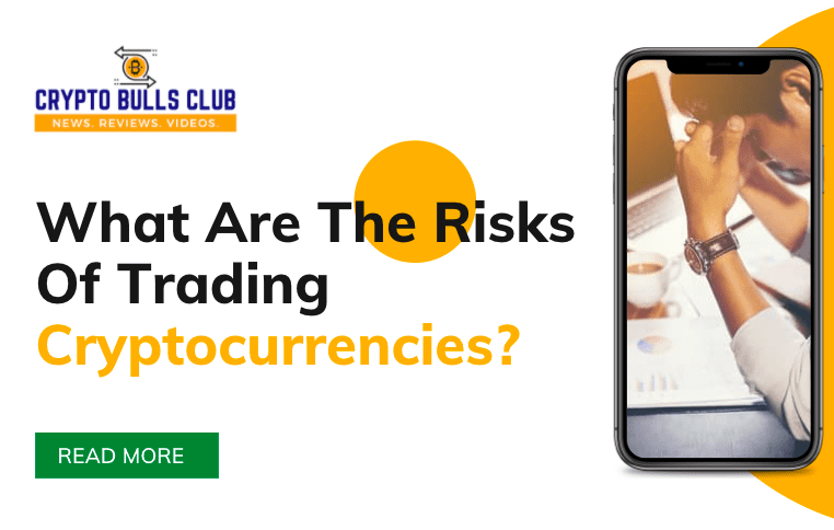 What Are The Risks Of Trading Cryptocurrencies?