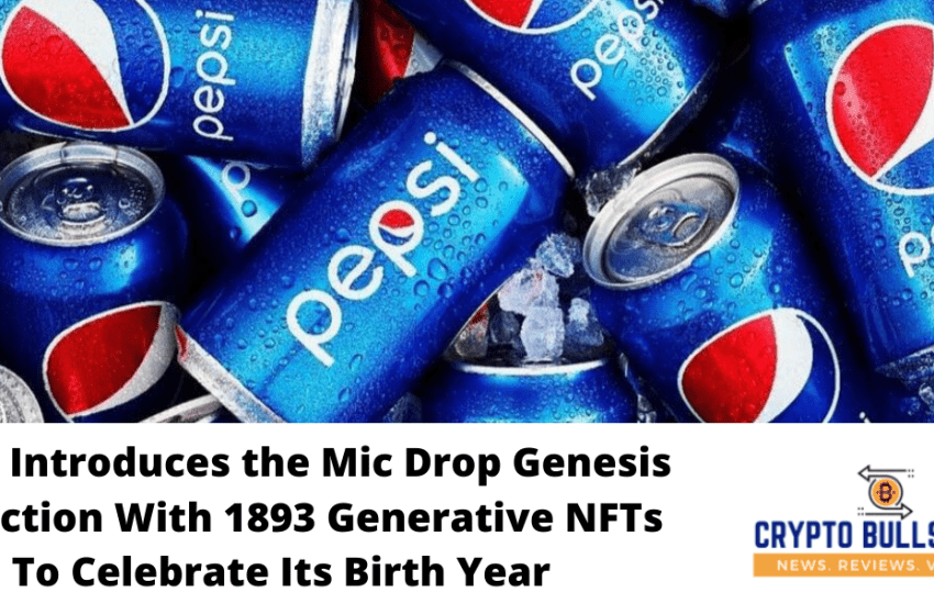  Pepsi Introduces the Mic Drop Genesis Collection With 1893 Generative NFTs To Celebrate Its Birth Year