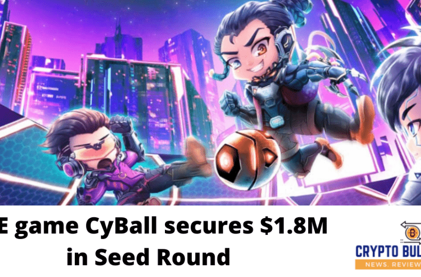  P2E game CyBall secures $1.8M in Seed Round