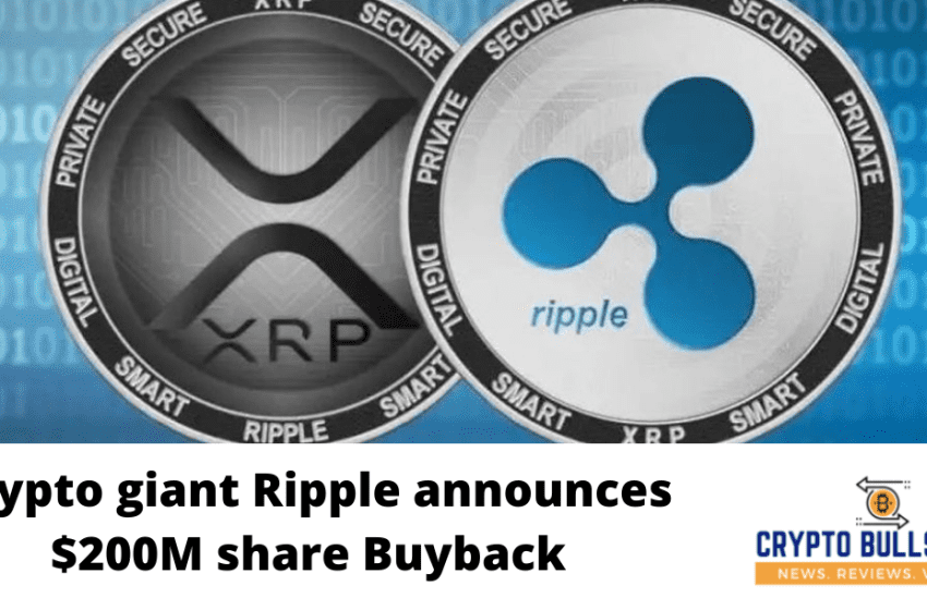  Crypto Giant Ripple announces $200M share Buyback