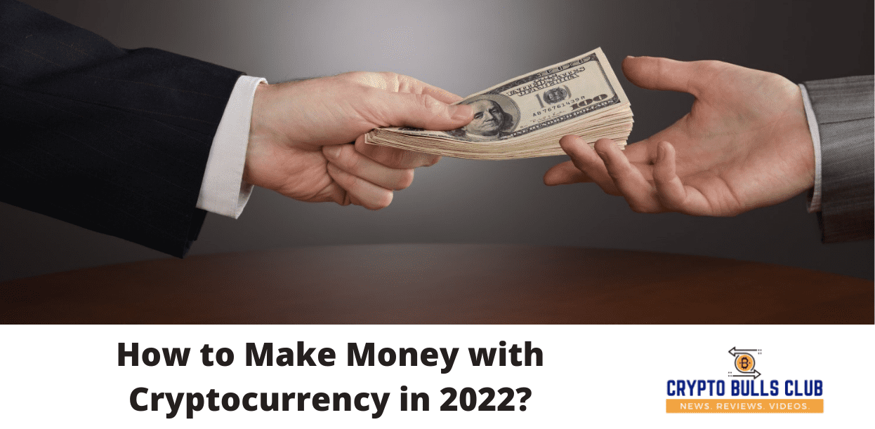 How to Make Money with Cryptocurrency in 2022?