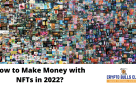 How to Make Money with NFTs in 2022?