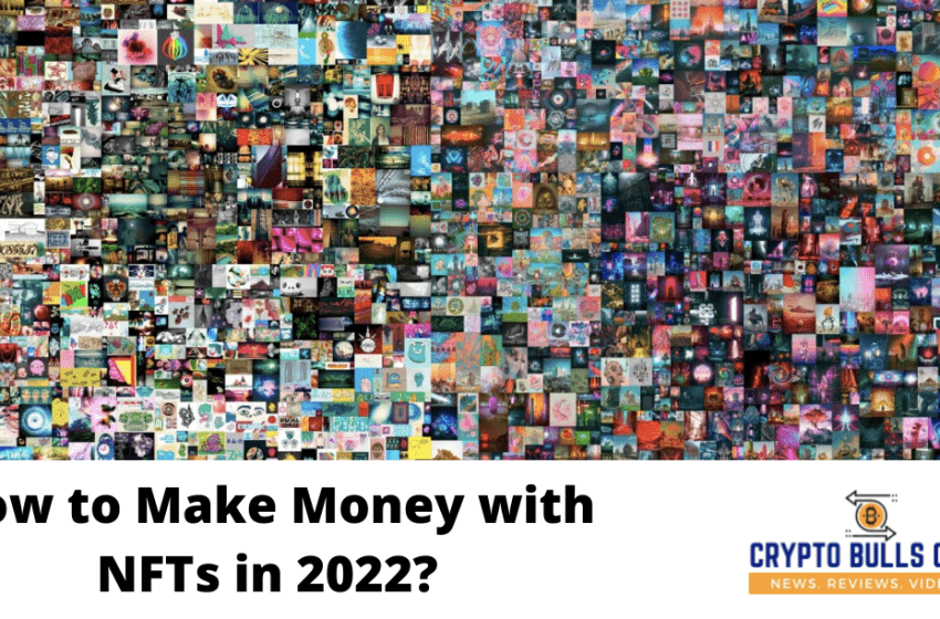 How to Make Money with NFTs in 2022?