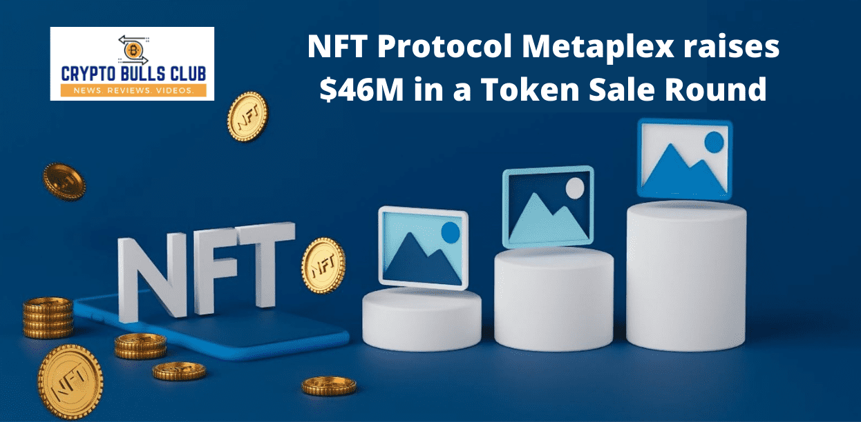 NFT Protocol Metaplex raises $46M in a Token Sale Round