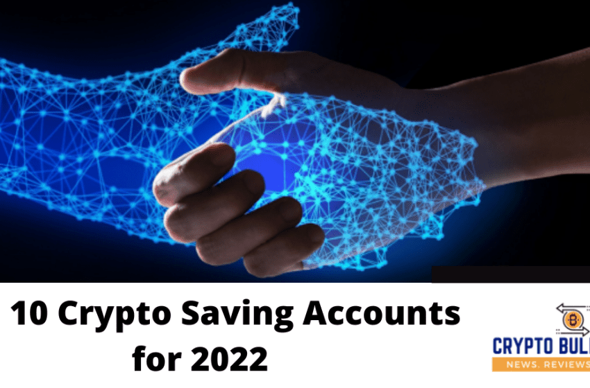  Top 10 Crypto Saving Accounts for 2022
