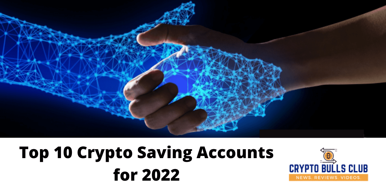 Top 10 Crypto Saving Accounts for 2022