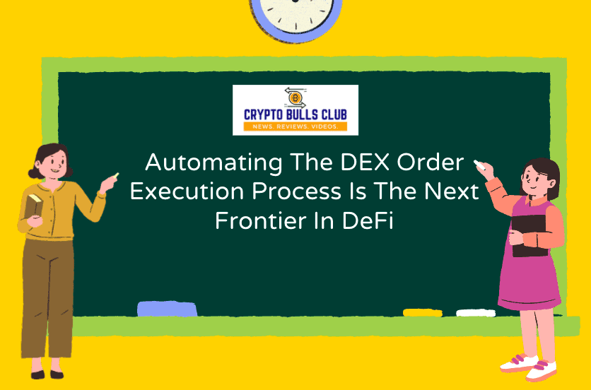  Automating The DEX Order Execution Process Is The Next Frontier In DeFi