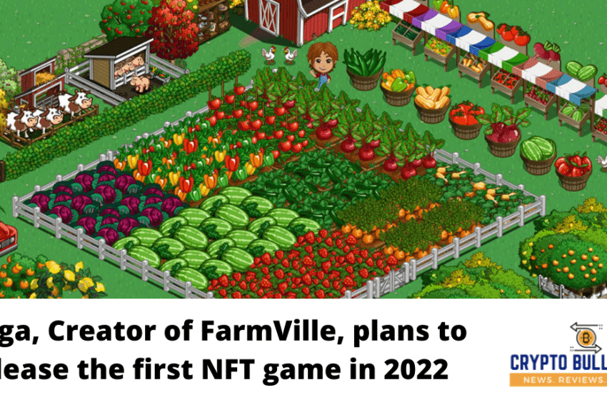  Zynga, Creator of FarmVille, plans to release the first NFT game in 2022
