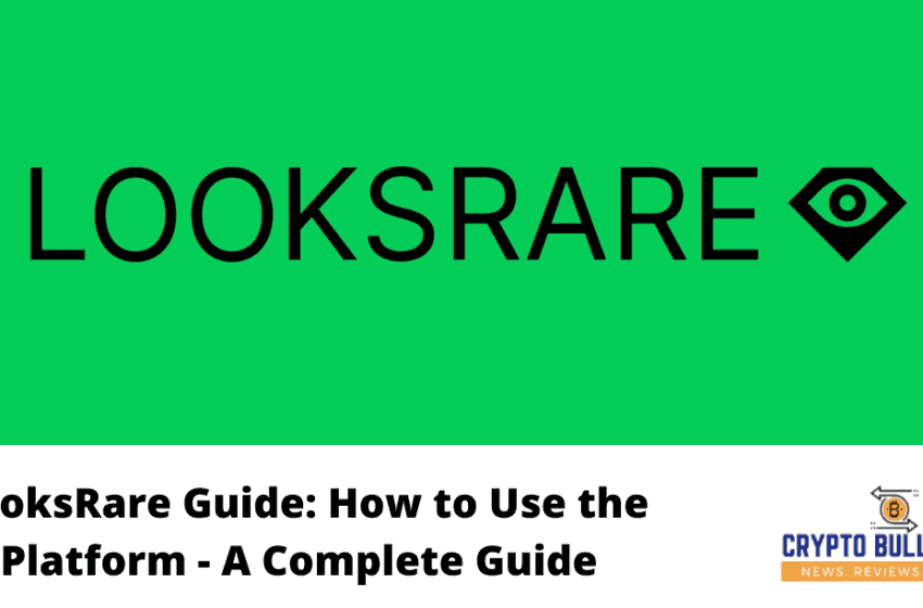  LooksRare Guide: How to Use this NFT Platform – A Complete Guide