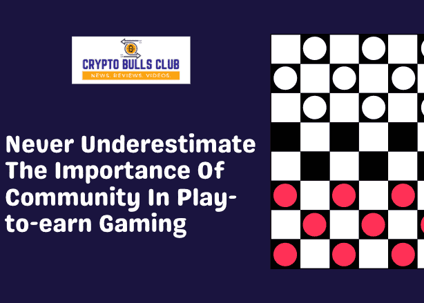  Never Underestimate The Importance Of Community In Play-to-earn Gaming