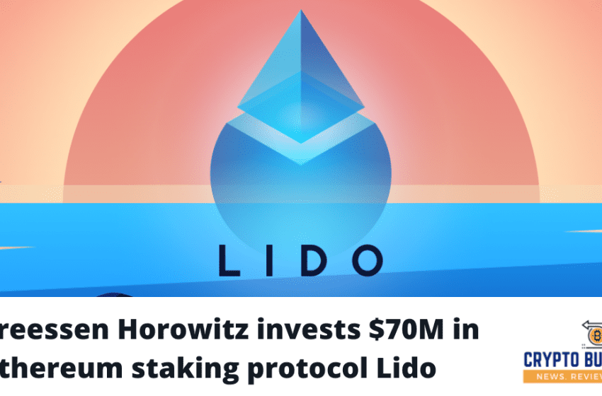  Andreessen Horowitz invests $70M in Ethereum staking protocol Lido Finance