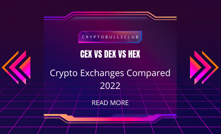  CEX vs DEX vs HEX: Crypto Exchanges Compared 2022