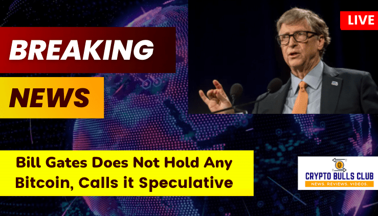  Bill Gates Does Not Hold Any Bitcoin, Calls it Speculative; Confirms in a Reddit AMA