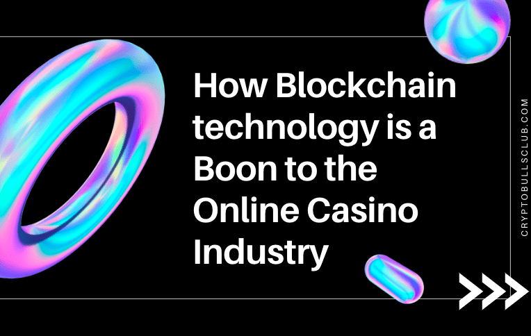  How Blockchain technology is a Boon to the Online Casino Industry