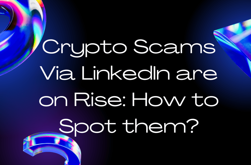  Crypto Scams Via LinkedIn are on Rise: How to Spot them?