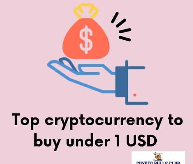  Top Cryptocurrencies to Buy under 1 USD 