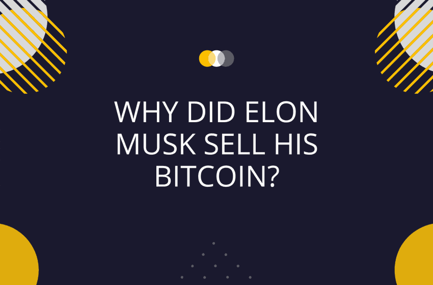  Why did Elon Musk sell Tesla’s Bitcoin?