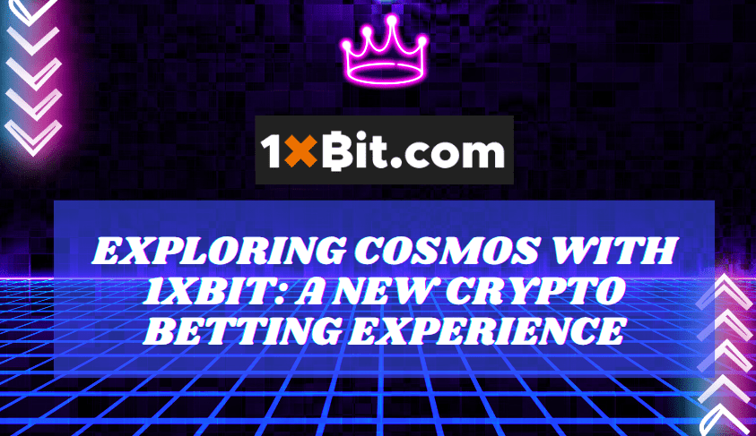  Exploring COSMOS with 1xBit: A New Crypto Betting Experience