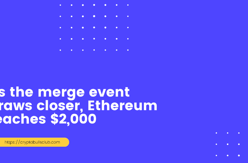  As the Merge event draws closer, Ethereum reaches $2,000