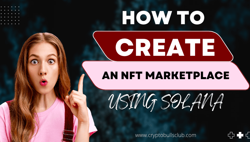  How to create an NFT marketplace using Solana?