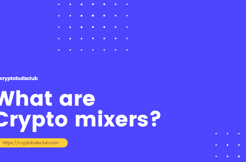 What are Crypto mixers? Top Cryptocurrency Mixers 2022