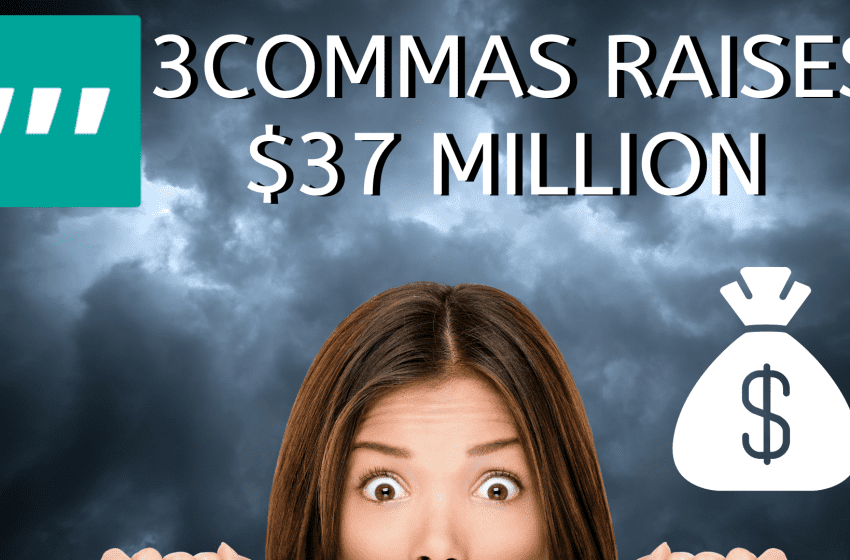  3Commas Raises $37 Million in Series B Funding