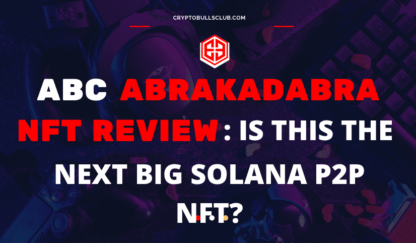  ABC NFT (AbrakaDabra) NFT Review: Everything You need to know!