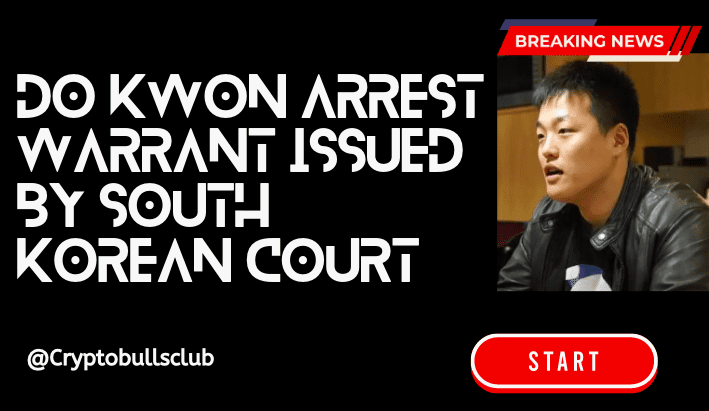  Do Kwon Arrest Warrant Issued by South Korean Court