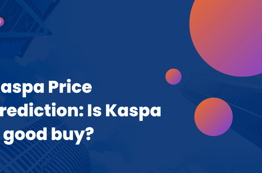  Kaspa Price Prediction 2023, 2024, 2025 to 2030: Is KAS a good buy in 2023?