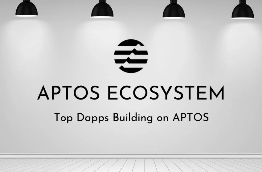  Aptos Ecosystem: Top Dapps Building on APTOS Blockchain