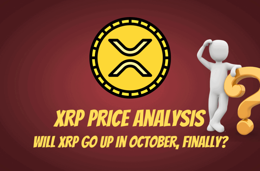  Ripple (XRP) Price Analysis: Will XRP go up in October, finally?