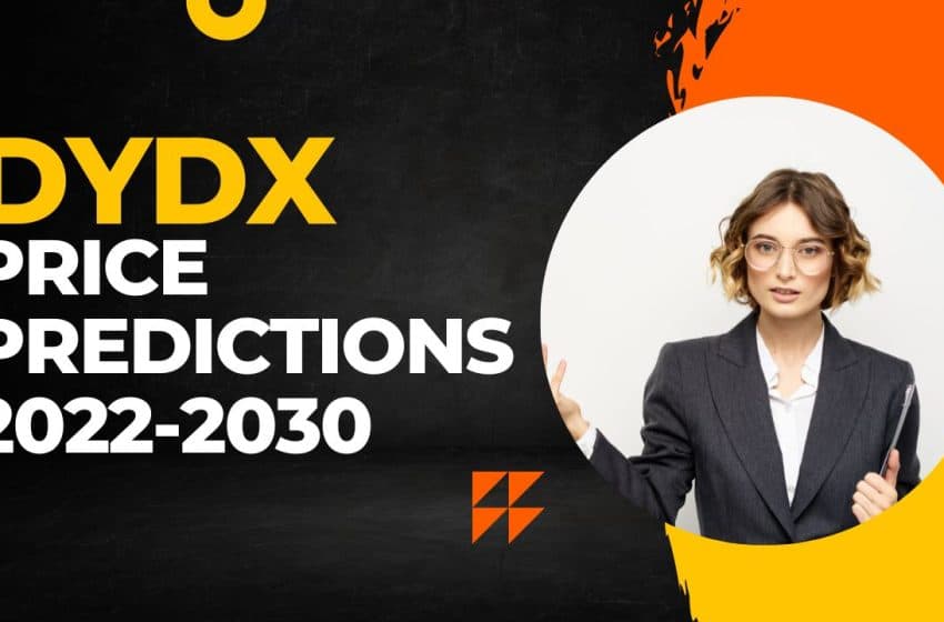  DYDX Price Prediction 2023, 2024, 2025 to 2030: Will DY/DX reach 10USD by 2023?