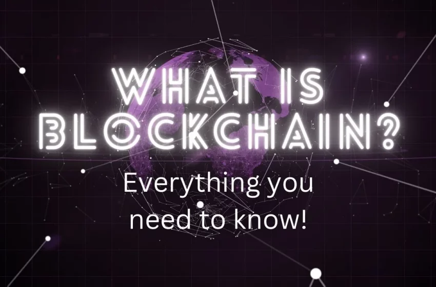  What is Blockchain? Everything you want to know
