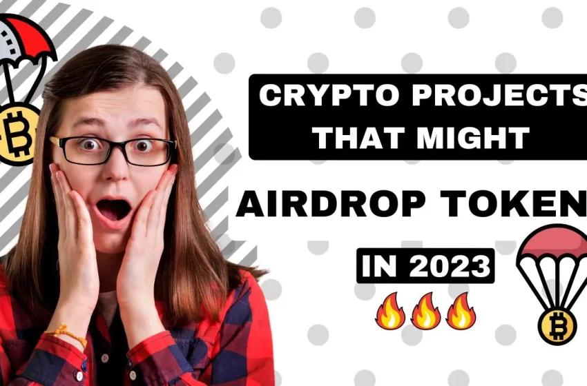  Upcoming Crypto Airdrops: Blockchain Projects that could potentially Airdrop tokens in 2023