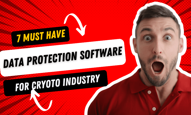  7 Must-Have Data Protection Software for the Crypto Industry