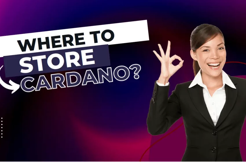  Where to store Cardano?: Best ADA Wallets 2023