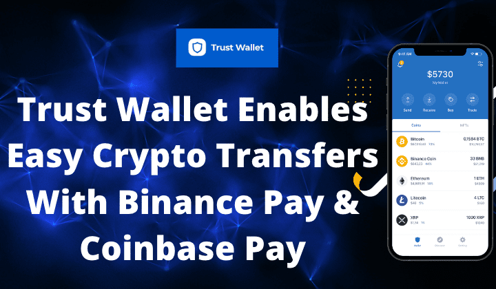  Trust Wallet Enables Easy Crypto Transfers With Binance Pay & Coinbase Pay