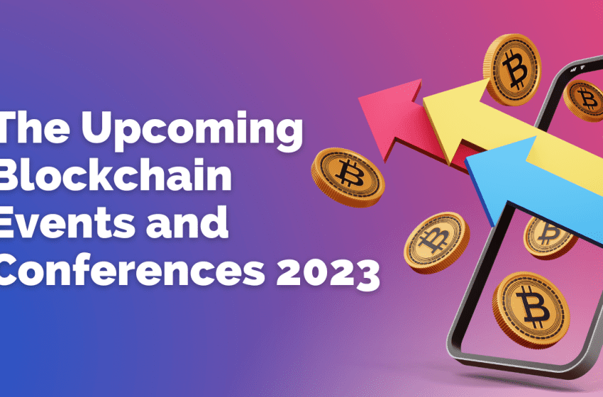  Upcoming Blockchain Events and Conferences 2023