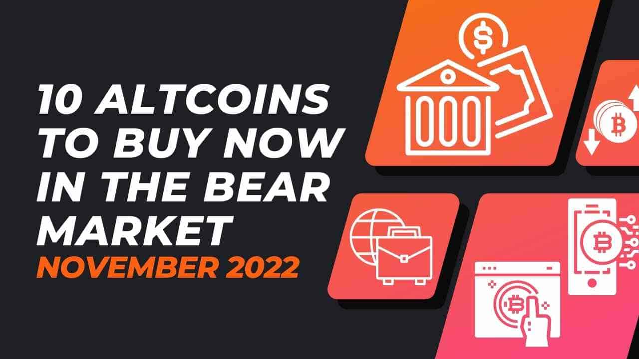 10 Altcoins to buy Now in the Bear Market: November 2022