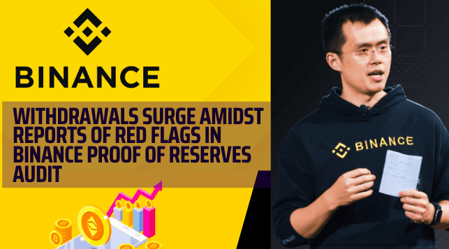  Binance Withdrawals Surge Amidst Reports of Red Flags in Binance Proof of reserves Audit