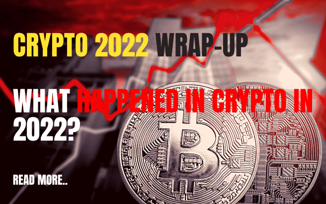  Crypto 2022 Wrap-Up: What happened in Crypto in 2022?