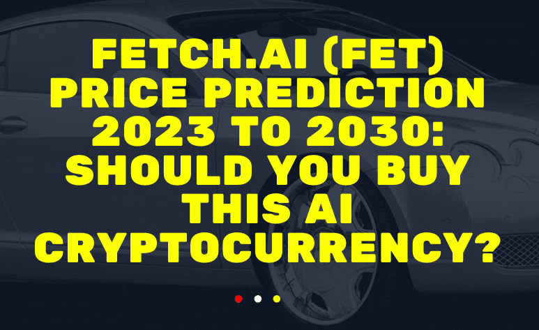  Fetch.AI (FET) Price Prediction 2023, 2024, 2025 to 2030: Should you buy this AI cryptocurrency?