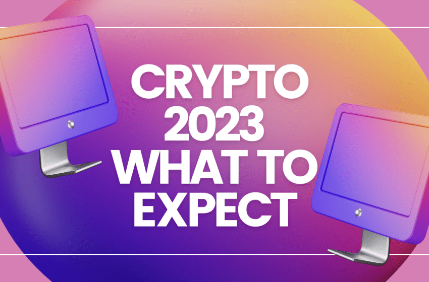  Crypto Predictions for 2023: What to expect?