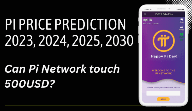  Pi Price Prediction 2023, 2024, 2025, 2030: Can Pi Network touch 500USD?
